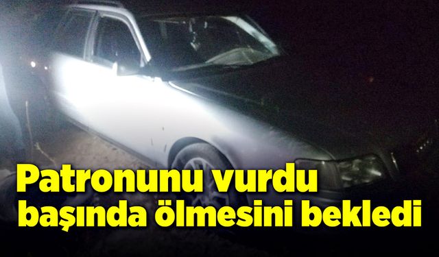 Patronunu vurdu, başında ölmesini bekledi!