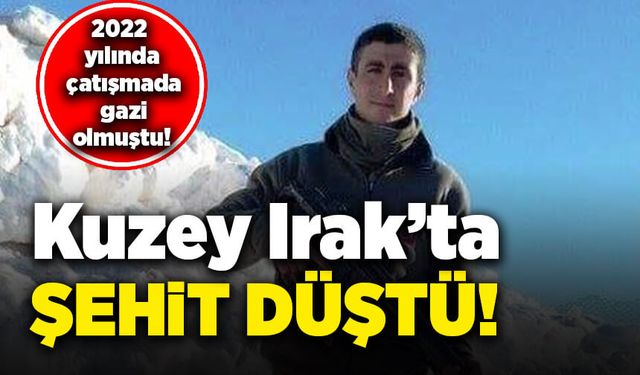 2022 yılında çatışmada gazi olmuştu! Kuzey Irak'ta şehit oldu!