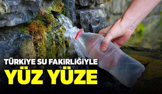 Türkiye su fakirliğiyle yüz yüze!