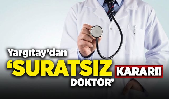 Yargıtay'dan 'suratsız doktor' kararı!