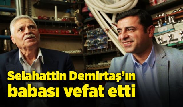 Selahattin Demirtaş'ın babası vefat etti!