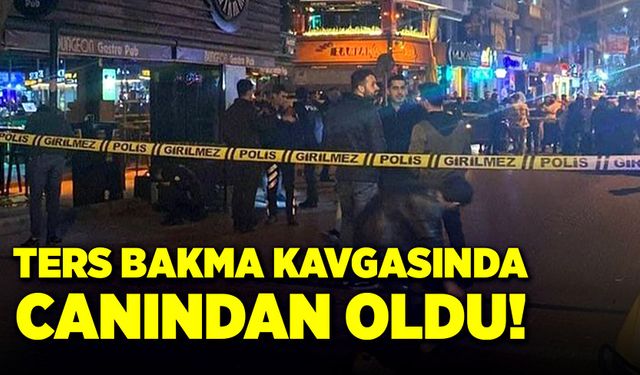 Ters bakma kavgasında canından oldu!