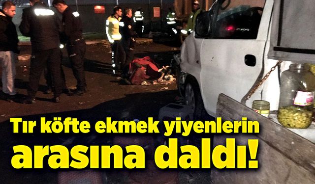 Tır köfte ekmek yiyenlerin arasına daldı!