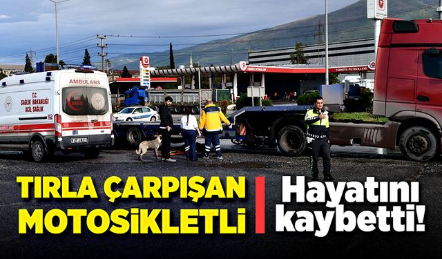 Tırla çarpışan motosiklet sürücüsü öldü!