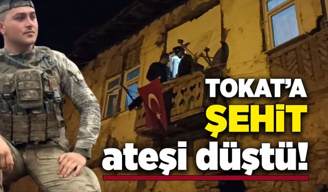 Tokat'a şehit ateşi düştü!