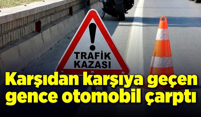 Karşıdan karşıya geçen gence otomobil çarptı!