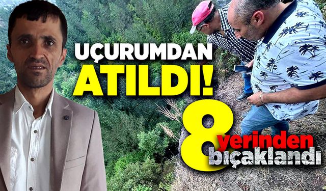 Uçurumdan atılıp, 8 yerinden bıçaklandı!