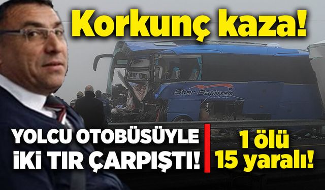 Yolcu otobüsüyle iki tır çarpıştı! Ölü ve yaralılar var!