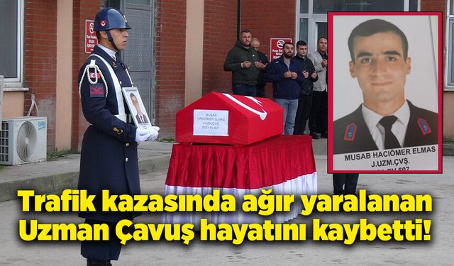 Trafik kazasında ağır yaralanan Uzman Çavuş yaşamını kaybetti!