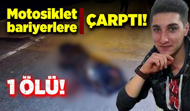 Motosiklet bariyerlere çarptı! 1 ölü!