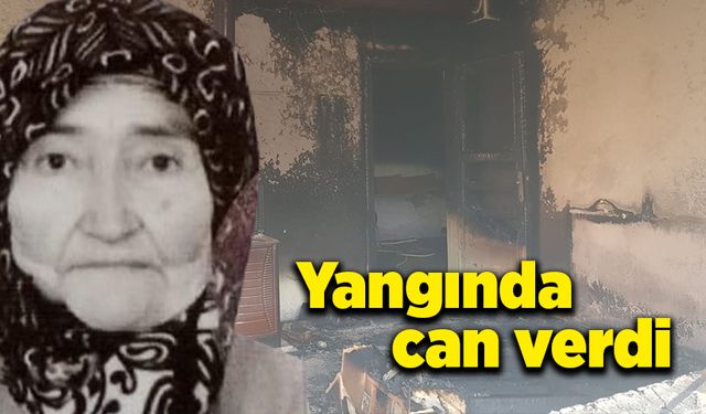 Evde çıkan yangında 81 yaşındaki kadın yaşamını yitirdi