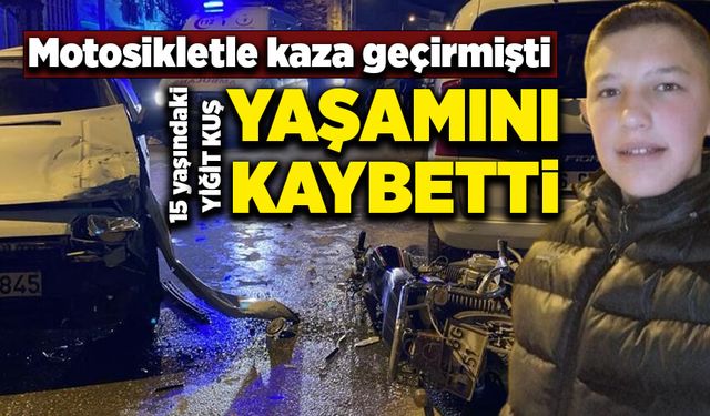 Motosikletle kaza geçirmişti! 15 yaşındaki Yiğit yaşamını yitirdi!