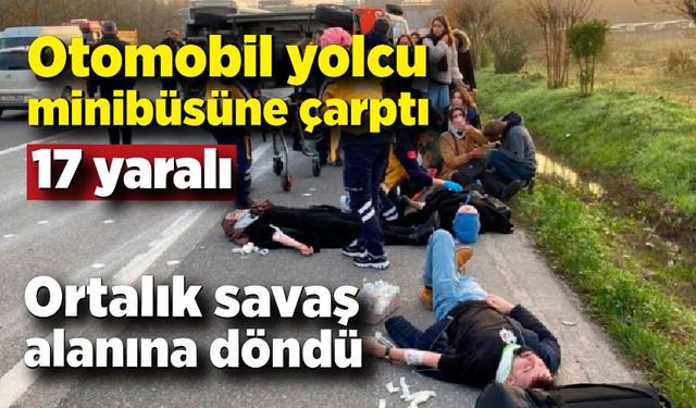 Otomobil yolcu minibüsüne çarptı, ortalık savaş alanına döndü: 17 yaralı