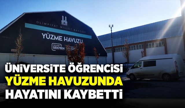 Üniversite öğrencisi yüzme havuzunda can verdi!