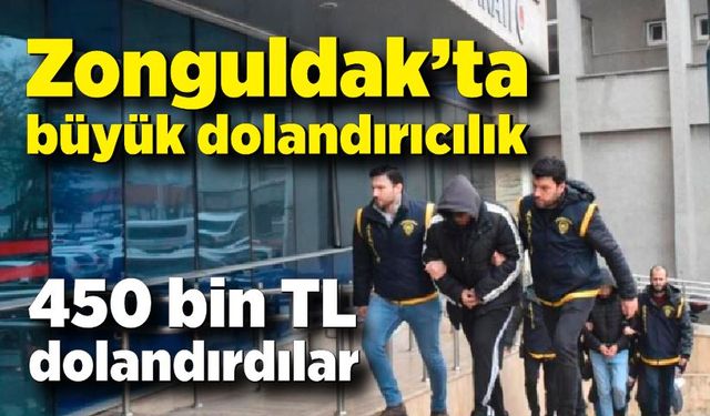 Zonguldak'ta yüksek kazanç vaadiyle 450 bin lira dolandırdılar: 4 tutuklu