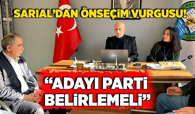 Erol Sarıal’dan önseçim vurgusu! “Adayı parti belirlemeli”