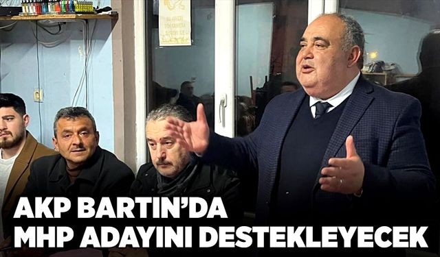 AKP Bartın’da MHP adayını destekleyecek