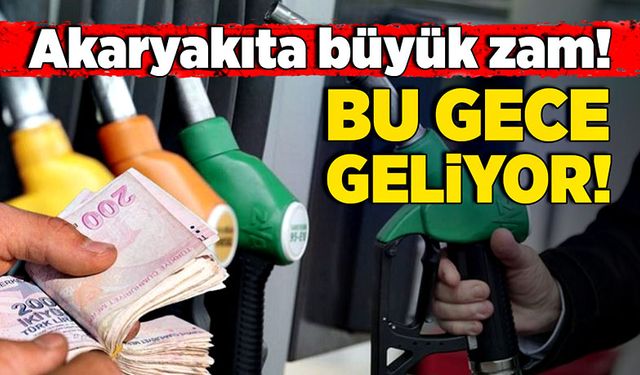 Akaryakıta büyük zam! Bu gece geliyor