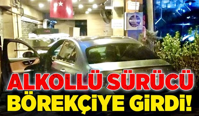 Alkollü sürücü börekçiye girdi!