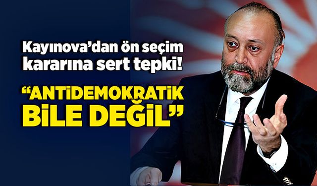 Kayınova’dan ön seçim kararına sert tepki! “Antidemokratik bile değil”