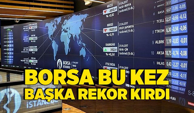 Borsa bu kez başka rekor kırdı...