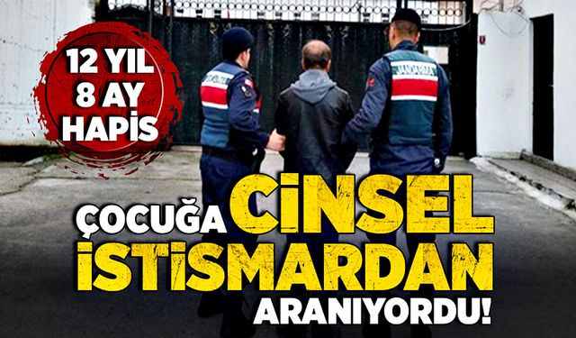 Çocuğa cinsel istismardan aranıyordu!