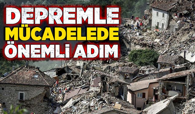 Depremle mücadelede önemli adım