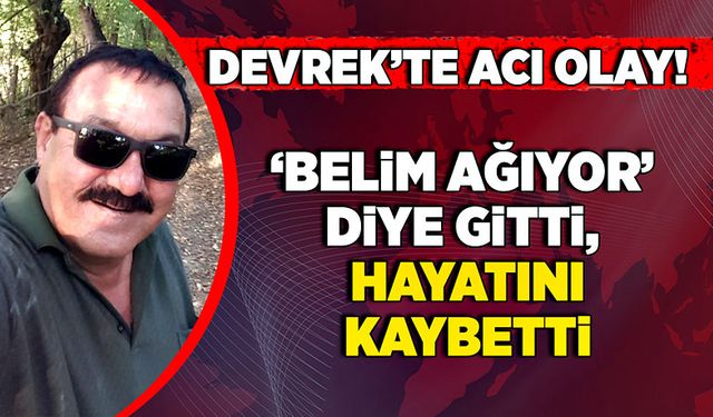 Devrek’te acı olay! Belim ağıyor diye gitti, hayatını kaybetti