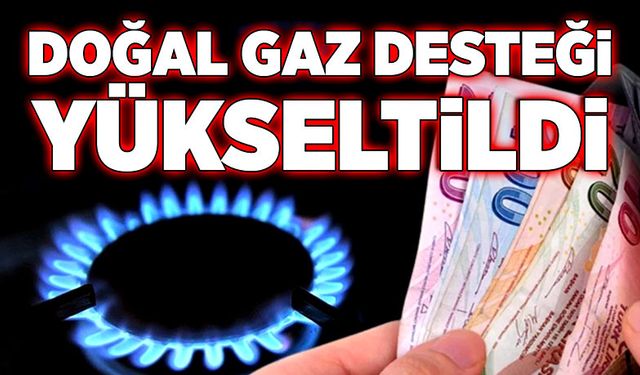 Doğal gaz desteği yükseltildi