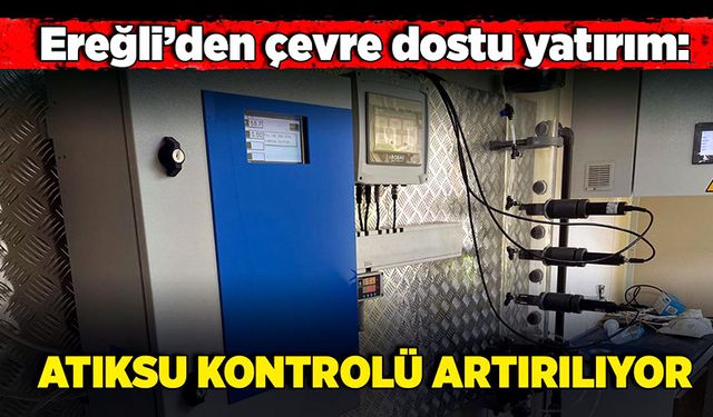 Ereğli’den çevre dostu yatırım:  Atıksu kontrolü artırılıyor