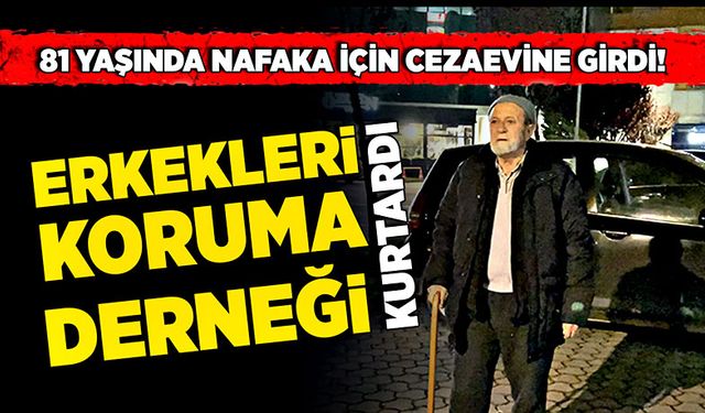 Nafaka için cezaevine girdi! Erkekleri Koruma Derneği kurtardı!