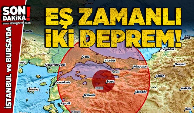 İstanbul ve Bursa’da eş zamanlı iki deprem!