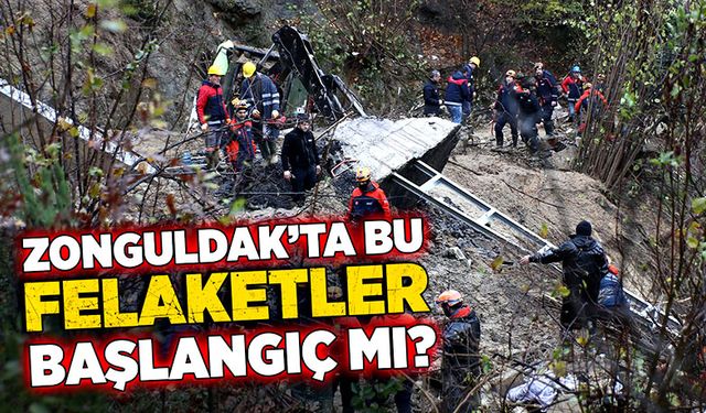 Zonguldak’ta bu felaketler daha başlangıç mı?
