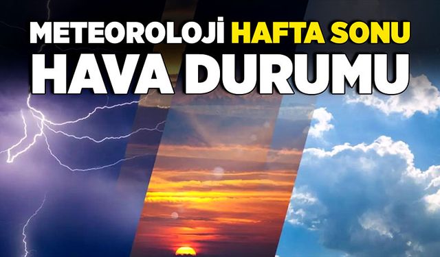 Meteoroloji hafta sonu hava durumu