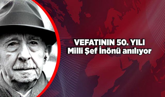 Vefatının 50. Yılı Milli Şef İnönü anılıyor