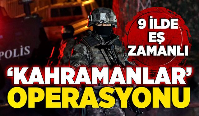 9 ilde eş zamanlı, Kahramanlar Operasyonu