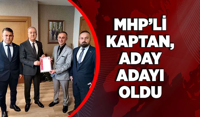 MHP’li Kaptan aday adayı oldu