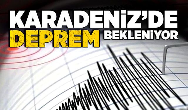 Karadeniz’de deprem bekleniyor