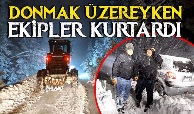 Donmak üzereyken ekipler kurtardı