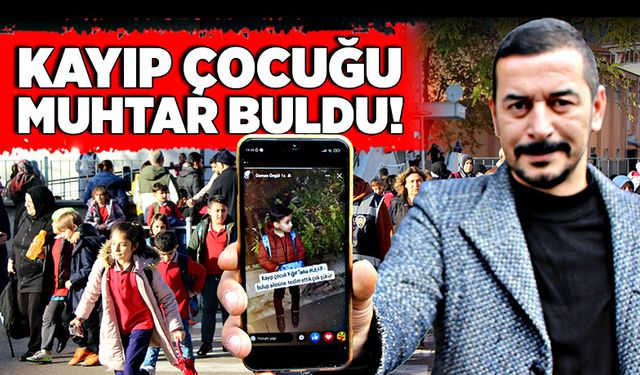 Kayıp çocuğu muhtar buldu!