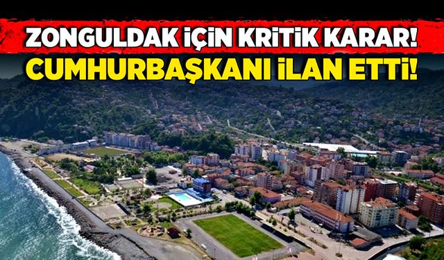 Zonguldak için kritik karar! Cumhurbaşkanı ilan etti!