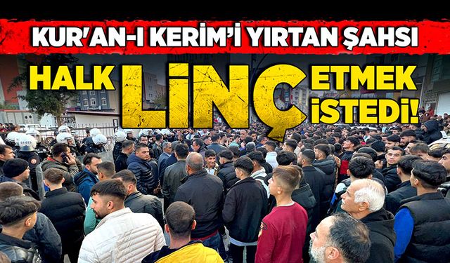 Kur'an-ı Kerim’i yırtan şahsı halk linç etmek istedi