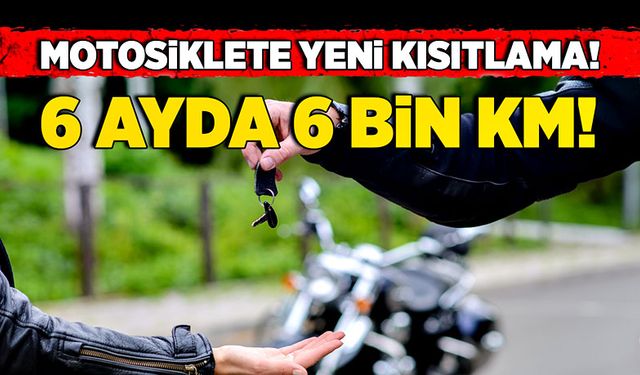 Motosiklete yeni kısıtlama! 6 ayda 6 bin km!