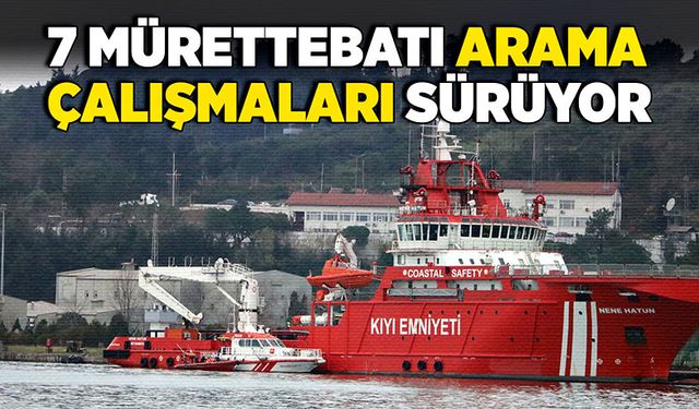 7 mürettebatı arama çalışmaları sürüyor