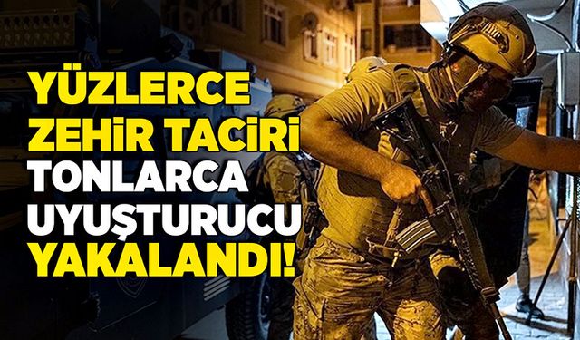 Yüzlerce zehir taciri, tonlarca uyuşturucu yakalandı