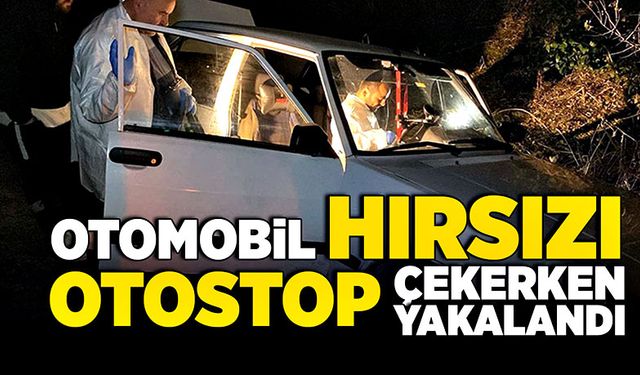 Otomobil hırsızı, 6 saat sonra otostop çekerken yakalandı!