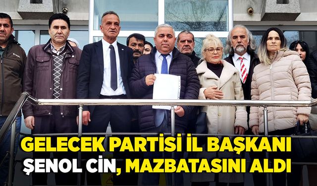 Gelecek Partisi İl Başkanı Şenol Cin, mazbatasını aldı