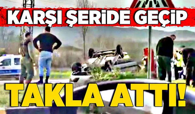 Karşı şeride geçip takla attı!