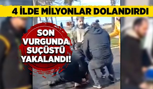 4 İlde milyonlar dolandırdı! Son vurgunda suçüstü yakalandı!