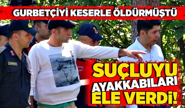 Gurbetçiyi keserle öldürmüştü! Jandarma ayakkabılardan yakaladı!